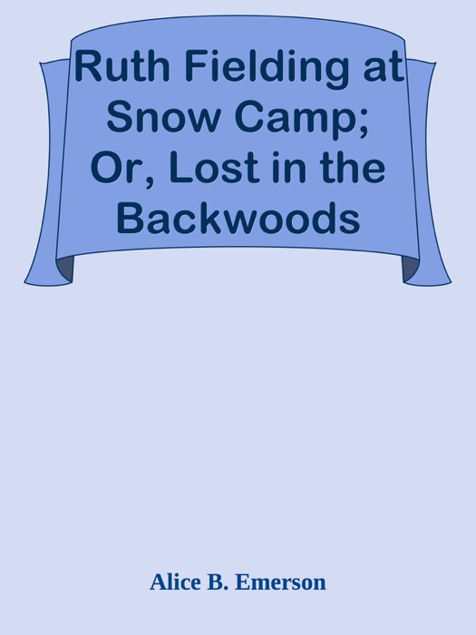 Ruth Fielding at Snow Camp; Or, Lost in the Backwoods