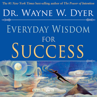 Everyday Wisdom for Success - Wayne W. Dyer, Dr.