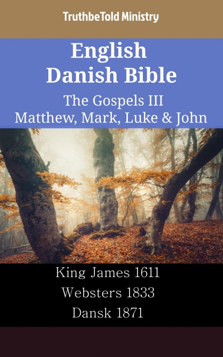 English Danish Bible - The Gospels III - Matthew, Mark, Luke & John