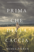 Prima che dia la caccia (Un Mistero di Mackenzie White Mystery—Libro 8) - Blake Pierce