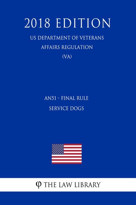 AN51 - Final Rule - Service Dogs (US Department of Veterans Affairs Regulation) (VA) (2018 Edition)