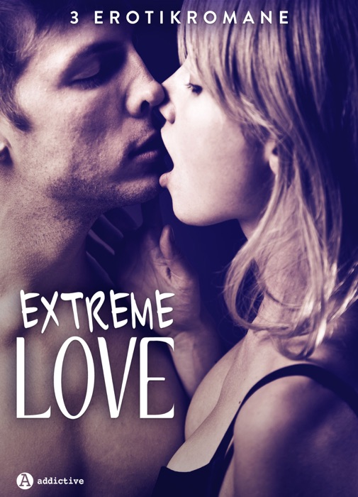 Extreme Love - 3 Erotikromane
