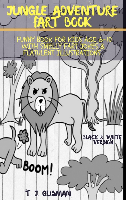 Jungle Adventure Fart Book: Funny Book For Kids Age 6-10 With Smelly Fart Jokes & Flatulent Illustrations Black & White Version
