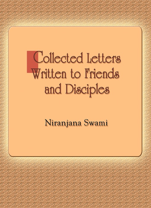 Collected Letters Written to Friends and Disciples