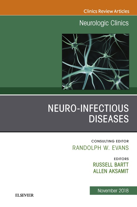 Neuro-Infectious Diseases, An Issue of Neurologic Clinics E-Book