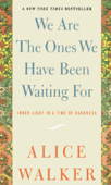 We Are The Ones We Have Been Waiting For - Alice Walker