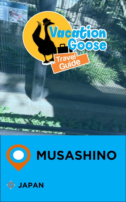 Vacation Goose Travel Guide Musashino Japan