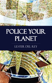 Police Your Planet - Lester del Rey by  Lester del Rey PDF Download