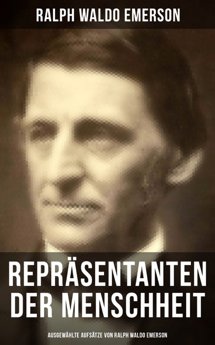 Repräsentanten der Menschheit (Ausgewählte Aufsätze von Ralph Waldo Emerson)