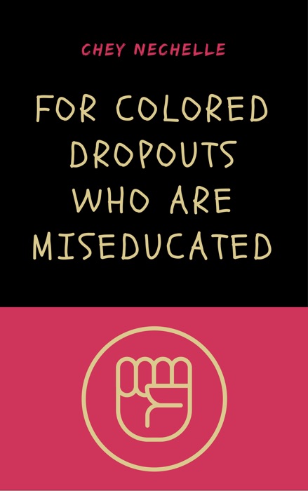 For Colored Dropouts Who Are Miseducated