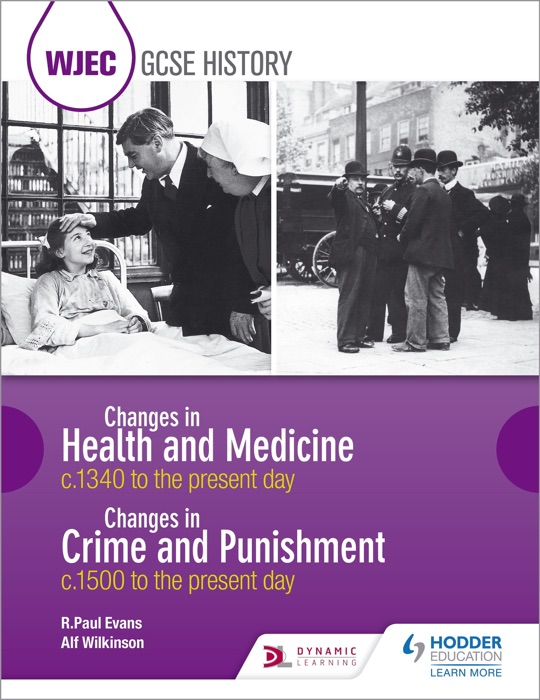 WJEC GCSE History Changes in Health and Medicine c.1340 to the present day and Changes in Crime and Punishment, c.1500 to the present day