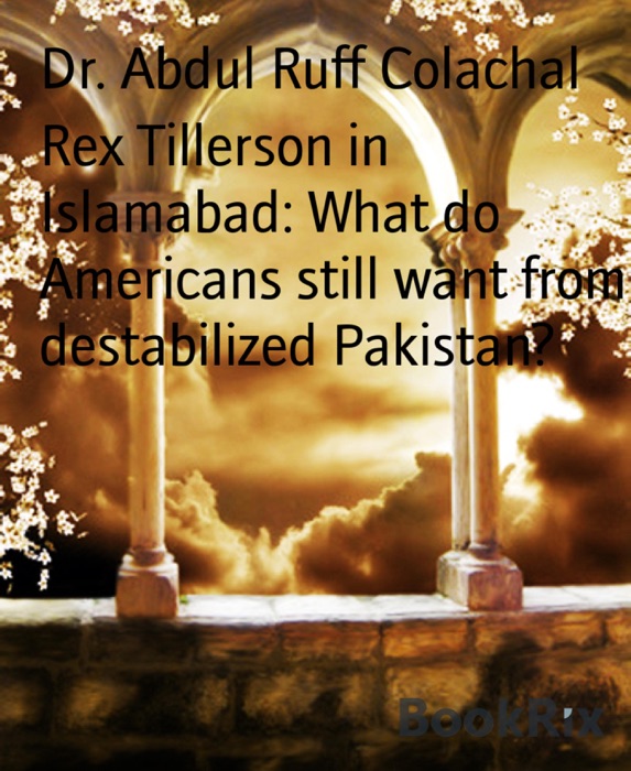 Rex Tillerson in Islamabad: What do Americans still want from destabilized Pakistan?