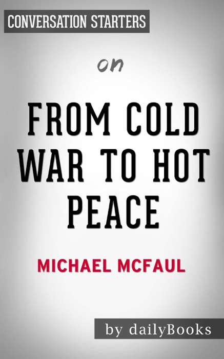 From Cold War to hot Peace: An American Ambassador in Putin's Russia by Michael McFaul: Conversation Starters