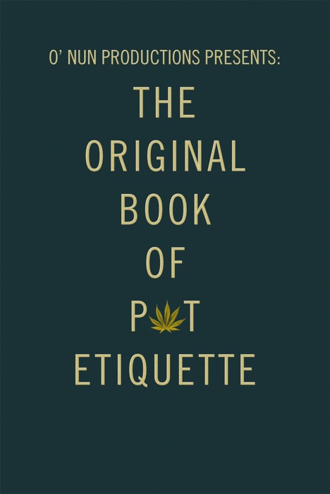 O’ Nun Productions Presents: the Original Book of Pot Etiquette