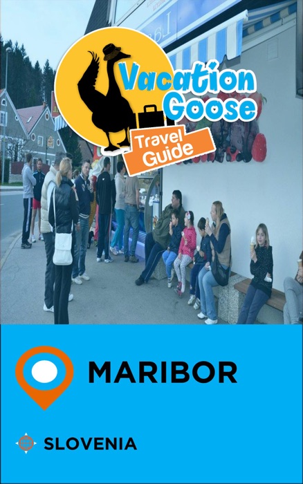 Vacation Goose Travel Guide Maribor Slovenia