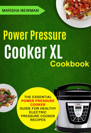 Power Pressure Cooker XL Cookbook: The Essential Power Pressure Cooker Guide For Healthy Electric Pressure Cooker Recipes