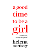 A Good Time to be a Girl - Helena Morrissey
