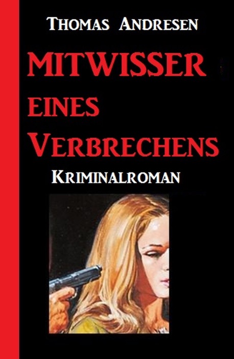 Mittwisser eines Verbrechens: Kriminalroman