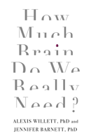 Dr Jennifer Barnett & Dr Alexis Willett - How Much Brain Do We Really Need? artwork