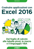 Costruire applicazioni con Excel 2016 - Mike Davis