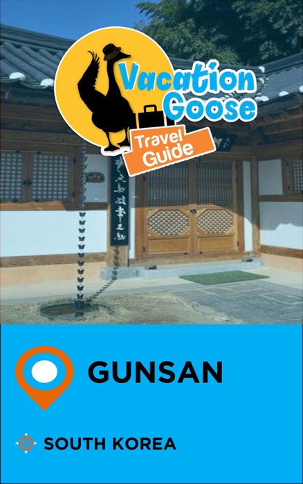 Vacation Goose Travel Guide Gunsan South Korea