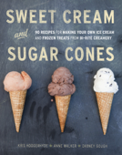 Sweet Cream and Sugar Cones - Kris Hoogerhyde, Anne Walker & Dabney Gough