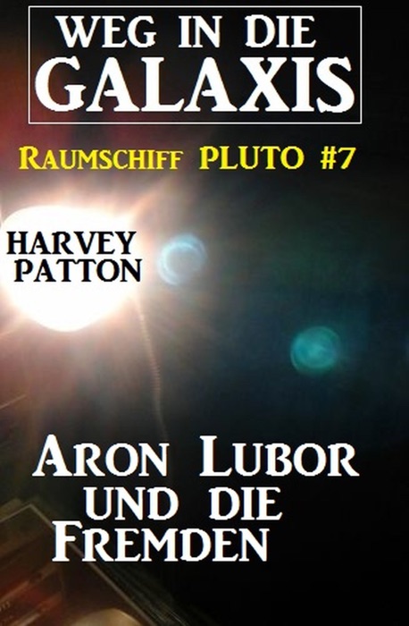 Aron Lubor und die Fremden  Weg in die Galaxis - Raumschiff PLUTO 7