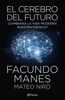 El cerebro del futuro - Facundo Manes & Mateo Niro