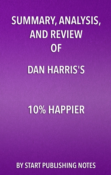 Summary, Analysis, and Review of Dan Harris' 10% Happier