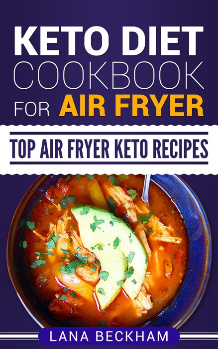 Keto Diet Cookbook for Air Fryer: Top Air Fryer Keto Recipes