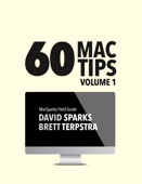 60 Mac Tips, Volume 1 - David Sparks & Brett Terpstra