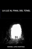 La luz al final del túnel - Maribel López Martínez