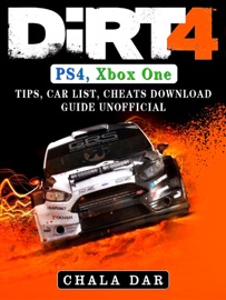 DIRT 4 PS4, XBOX ONE, TIPS, CAR LIST, CHEATS, DOWNLOAD GUIDE UNOFFICIAL