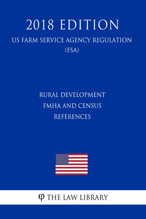 Rural Development - FmHA and Census References (US Farm Service Agency Regulation) (FSA) (2018 Edition)