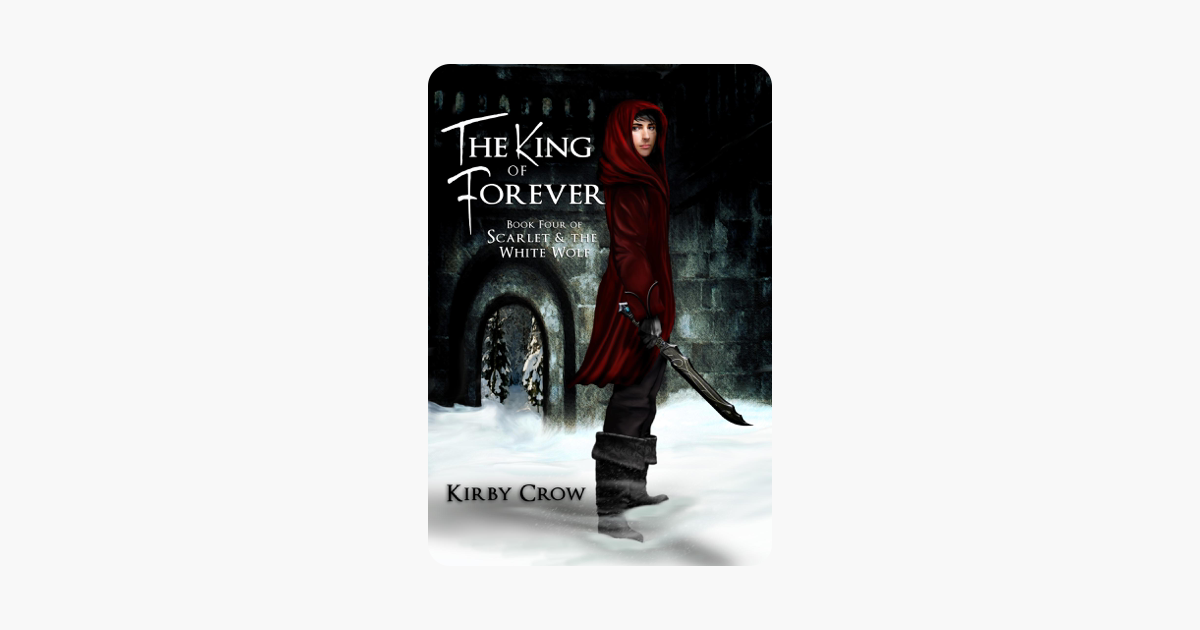 The King of Forever: Book Four of Scarlet and the White Wolf