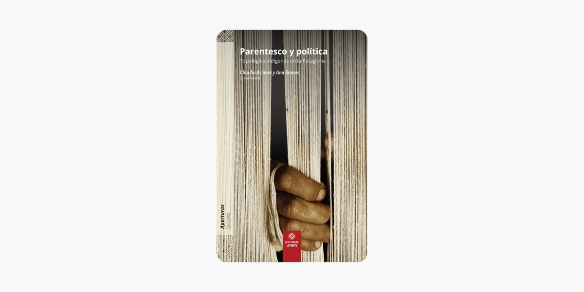 Parentesco y política: Topologías indígenas en Patagonia (Aperturas)