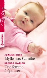 Idylle aux Caraïbes - Une femme à épouser - Joanne Rock & Brenda Harlen by  Joanne Rock & Brenda Harlen PDF Download