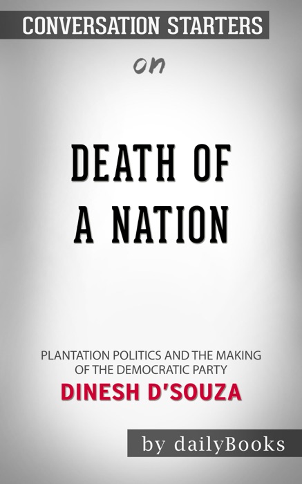 Death of a Nation: Plantation Politics and the Making of the Democratic Party by Dinesh D'Souza: Conversation Starters