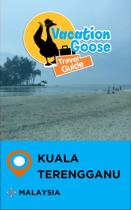 Vacation Goose Travel Guide Kuala Terengganu Malaysia