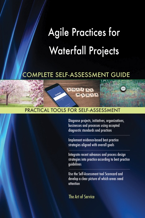 Agile Practices for Waterfall Projects Complete Self-Assessment Guide