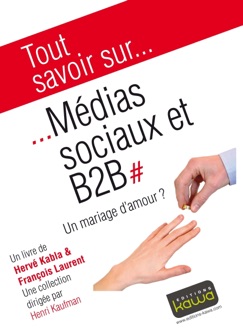 Tout savoir sur... Médias sociaux et B2B - Hervé Kabla & François Laurent