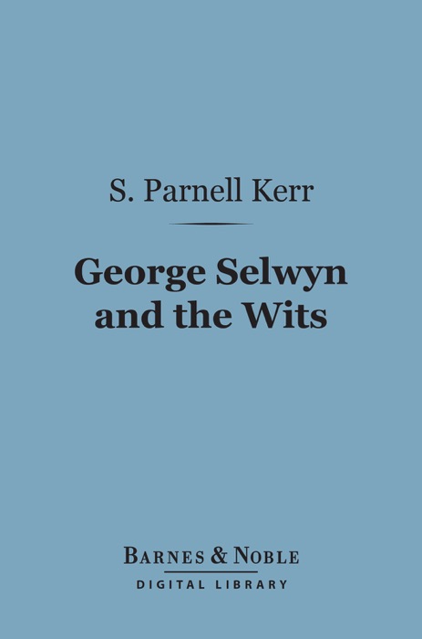 George Selwyn and the Wits (Barnes & Noble Digital Library)