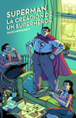 Superman, la creación de un superhéroe - David Hernando
