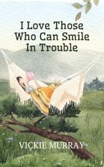 I Love Those Who Can Smile In Trouble