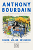 Comer, viajar, descubrir - Anthony Bourdain