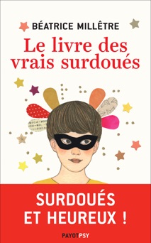 Le Livre des vrais surdoués - Béatrice Millêtre