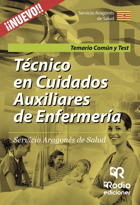 Técnico en Cuidados Auxiliares de Enfermería. Servicio Aragonés de Salud. Temario Común y Test