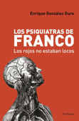 Los psiquiatras de Franco - Enrique Gonzalez Duro