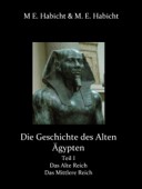 Die Geschichte des Alten Ägypten Teil 1: Das Alte Reich und das Mittlere Reich - Michael E. Habicht & Marie Elisabeth Habicht