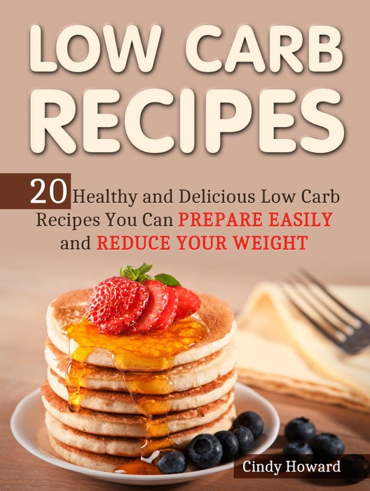 Low Carb Recipes: 20 Healthy and Delicious Low Carb Recipes You Can Prepare Easily and Reduce Your Weight